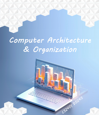 Computer Architecture &amp;Organization (CS241/DS243)
