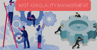 MGT-424 QUALITY MANAGEMENT