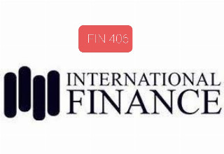 FIN-406 INTERNATIONAL FINANCE