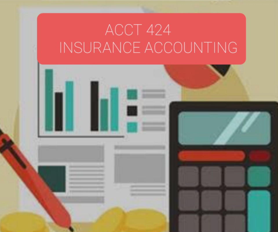 ACCT-424 INSURANCE ACCOUNTING