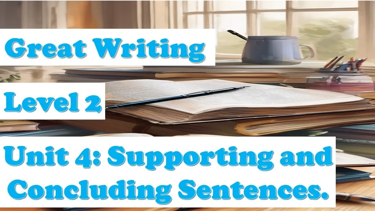 Unit 4 : Supporting and Concluding Sentences