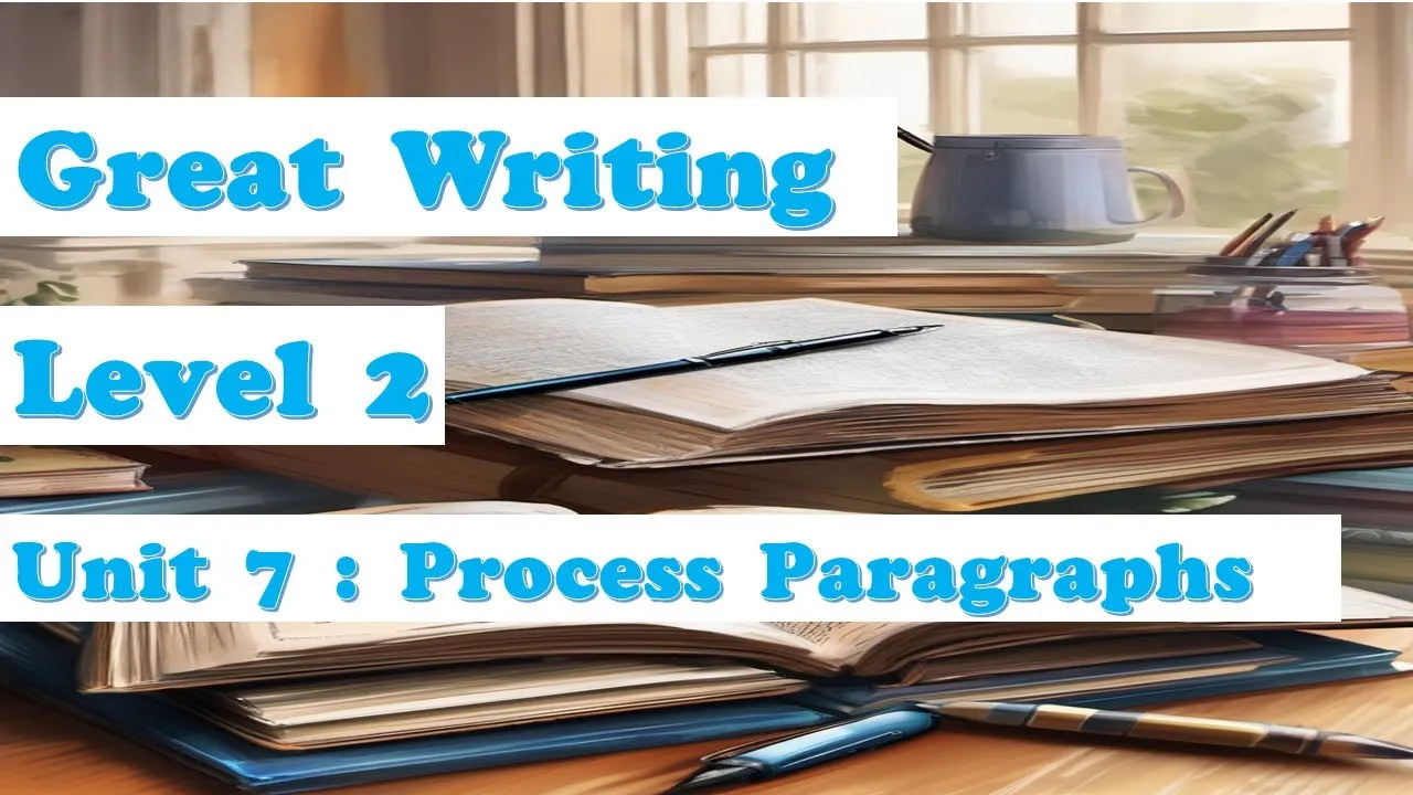 Unit 7 : Process Paragraphs