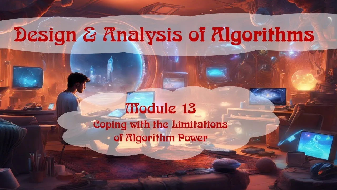 Module 13 | Coping with the Limitations of Algorithm Power