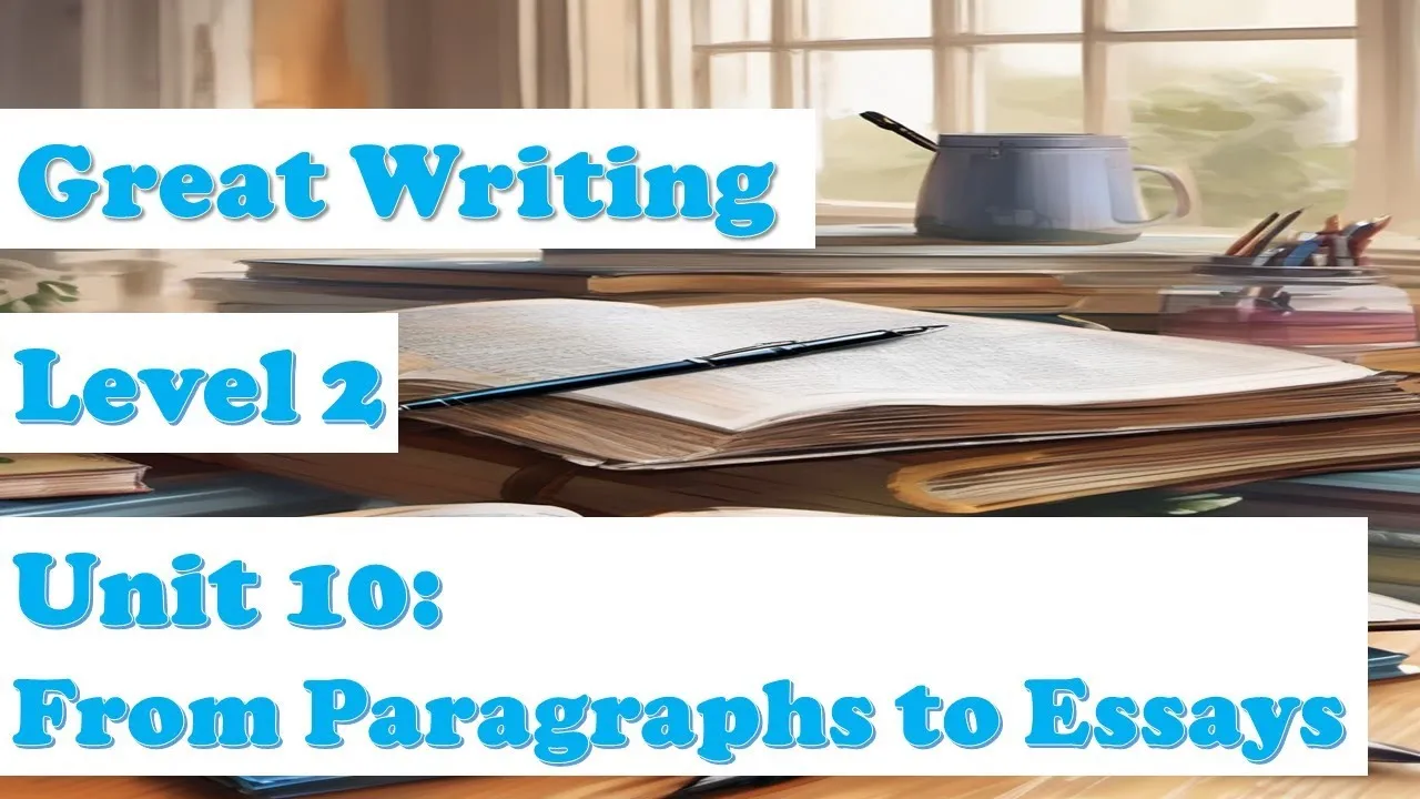 Unit 10 : From Paragraphs to Essays