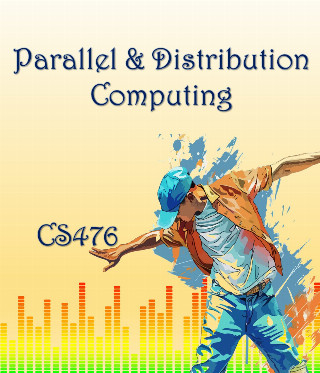 Parallel &amp; Distribution Computing (CS476)