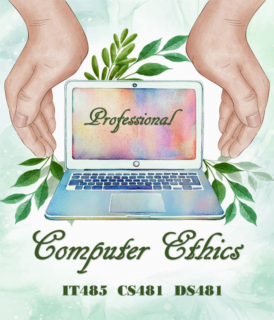 Computer Ethics (IT485/CS481/DS481)