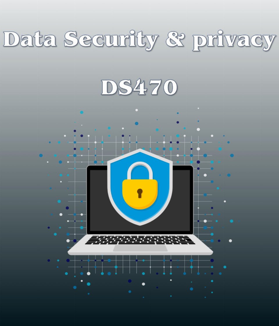 Data Security and Privacy (DS470)