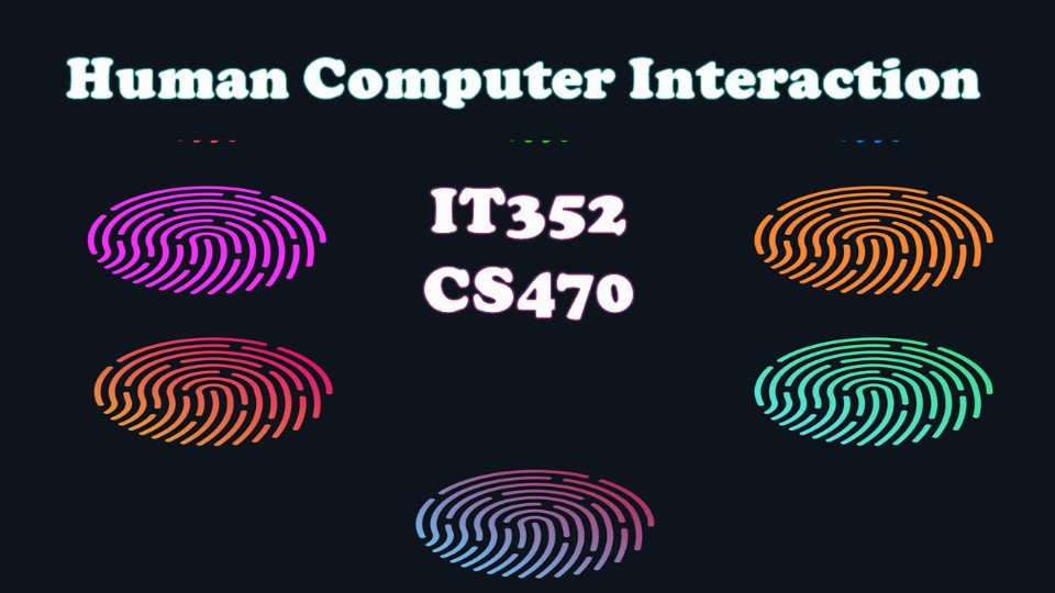 Human Computer Interaction (IT352/CS470)