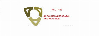 ACCT403 ACCOUNTING RESEARCH AND PRACTICE