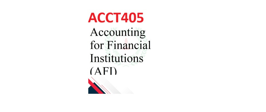 ACCT405 Accounting of Financial Institutions