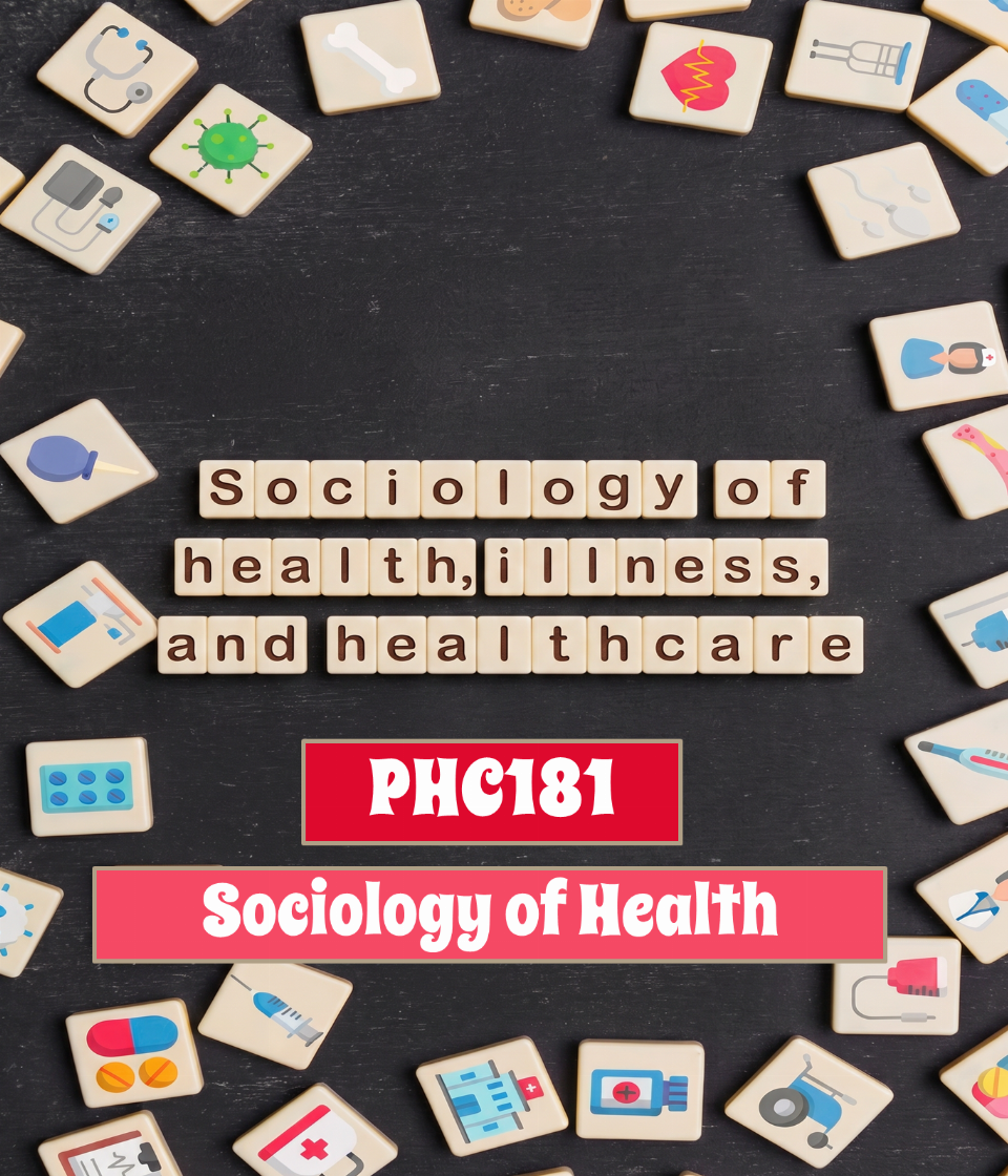 Sociology of health, illness, and healthcare (PHC181)